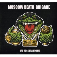 Moscow Death Brigade – Bad Accent Anthems